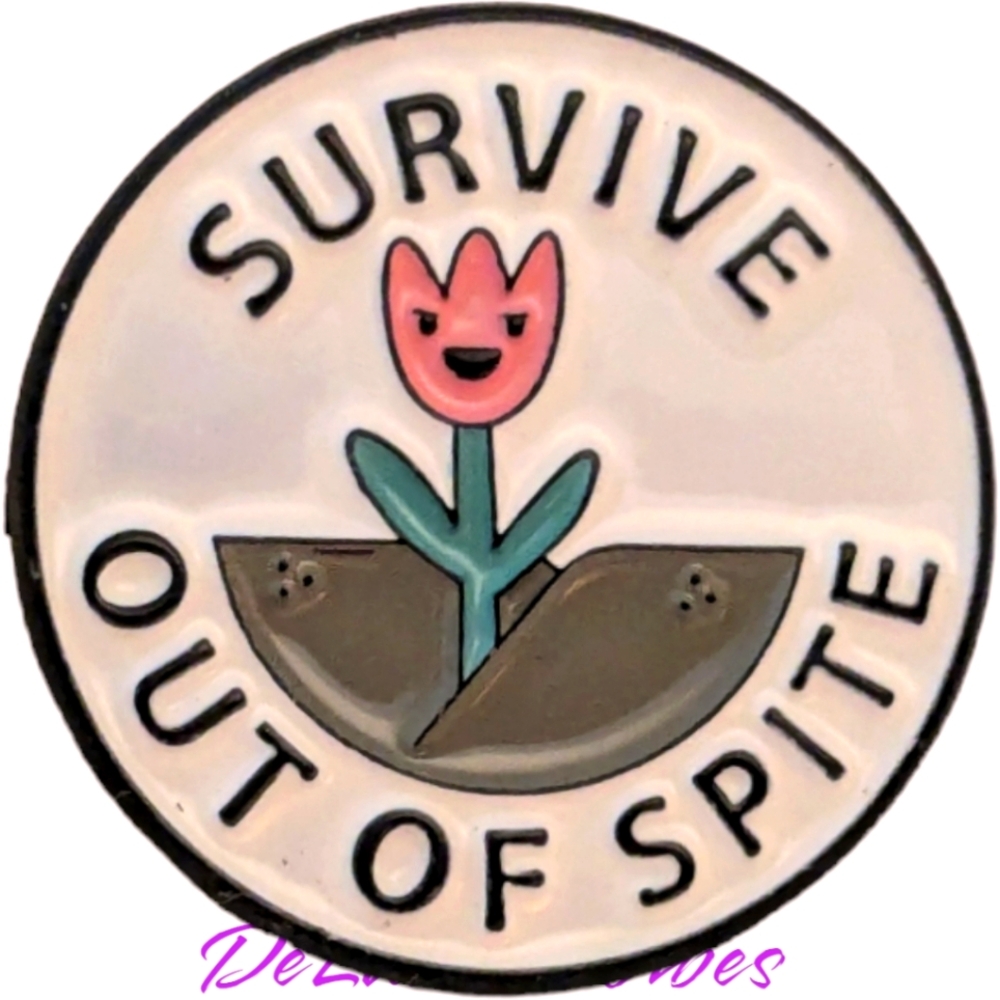 3/$12 New Enamel Pin 🌷 Survive Out of Spite 🌷Fun and Encouraging!